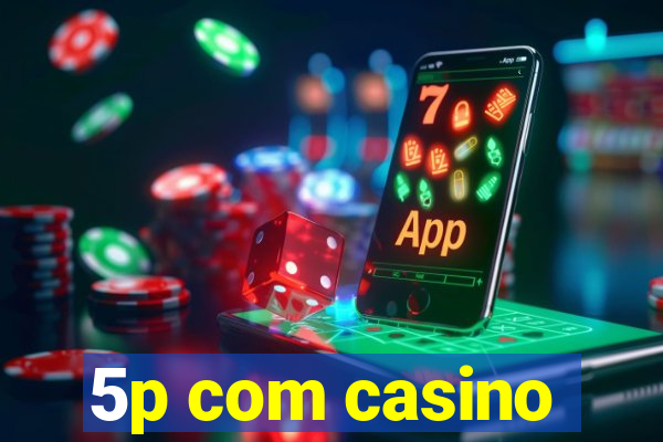 5p com casino